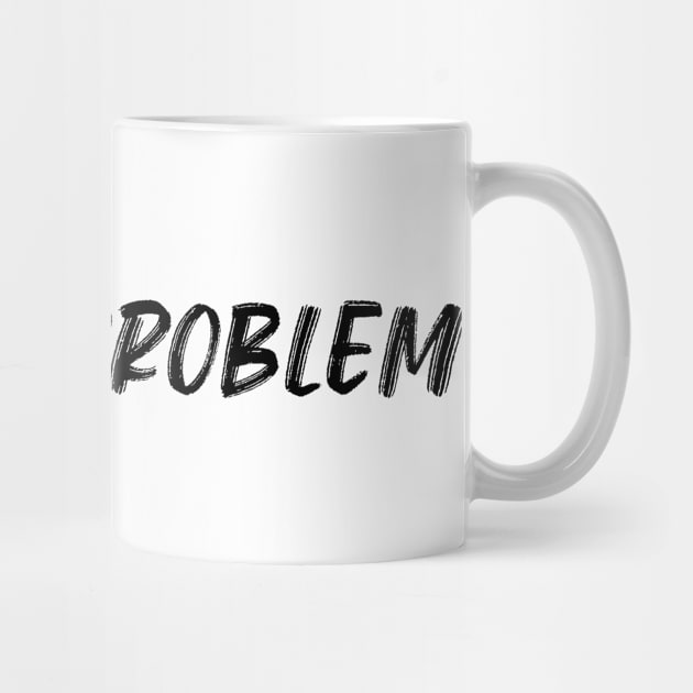 Not My Problem. Funny Sarcastic Quote. by That Cheeky Tee